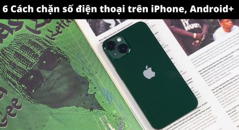 Hướng dẫn cách chặn số điện thoại từ người lạ hoặc quen trên điện thoại đơn giản nhất cách chặn số điện thoại