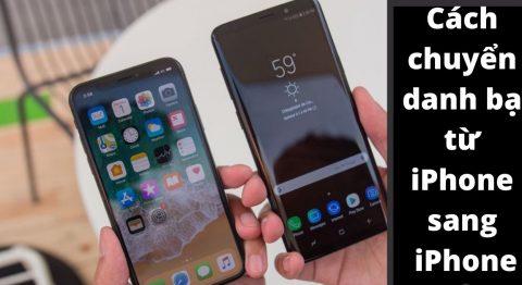 Hướng dẫn 8 Cách chuyển danh bạ từ iPhone sang iPhone thành công 100% chuẩn Apple cách chuyển danh bạ từ iphone sang iphone