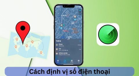 9 cách định vị số điện thoại để theo dõi định vị tìm trí chính xác thành công 100% cách định vị số điện thoại