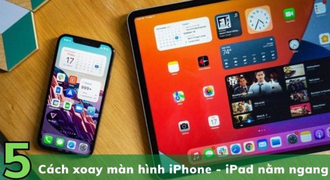 Hướng dẫn 5 Cách xoay màn hình iPhone – iPad nằm ngang, nằm dọc dễ làm nhất cho bạn Cách xoay màn hình iPhone