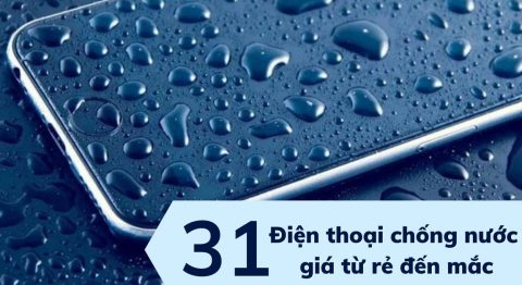 Tổng hợp 31 điện thoại chống nước giá từ rẻ đến mắc tốt nhất hiện nay (2022)