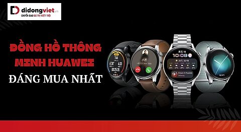 Đồng hồ thông minh Huawei đáng mua nhất
