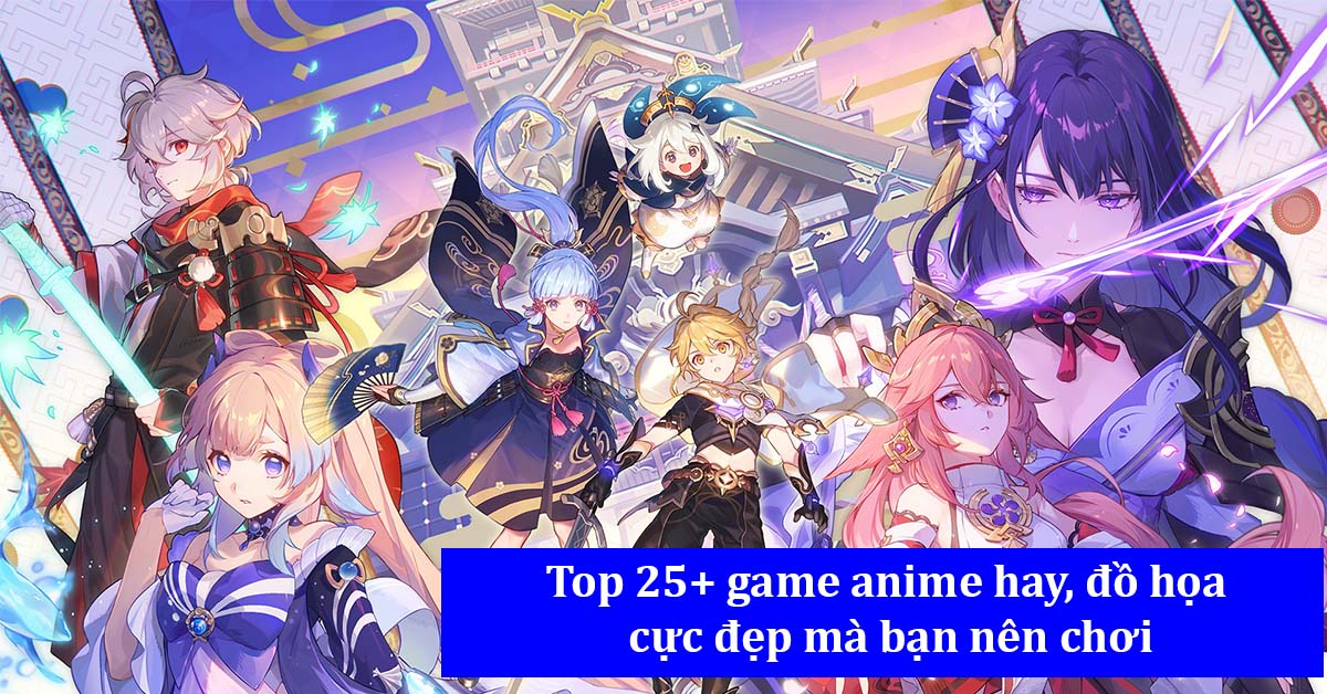 Tổng hợp 25+ game Anime đẹp và hay nhất trên PC, Android đáng chơi