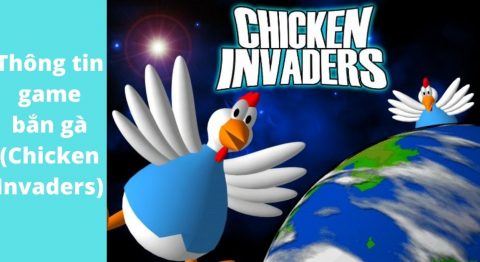 Thông tin game bắn gà (Chicken Invaders) – Game của tuổi thơ game bắn gà