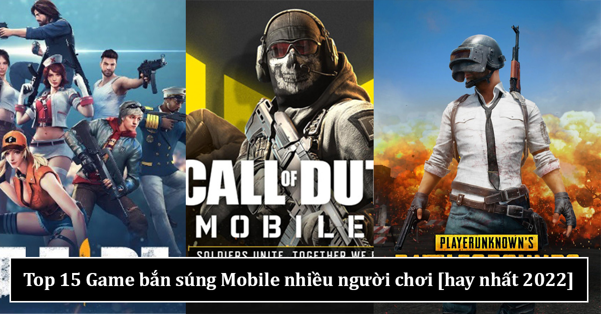 Top 15 Game Bắn Súng Mobile Nhiều Người Chơi [Hay Nhất 2022]