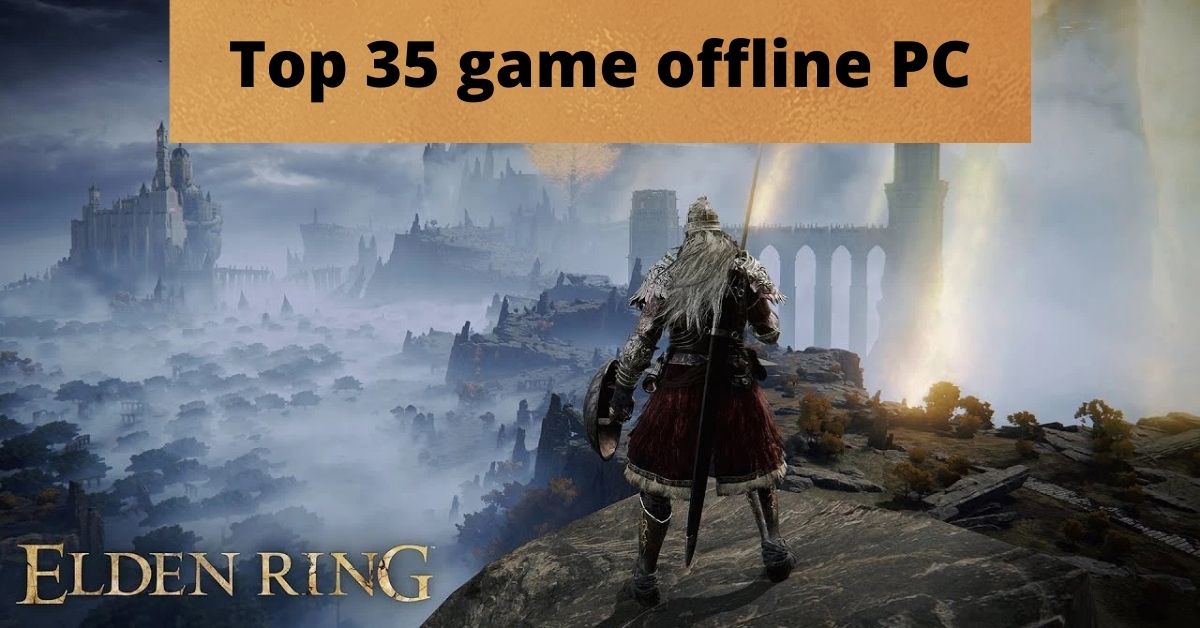 Tổng hợp 35 game offline PC hay nhất hiện tại mà bạn nên chơi