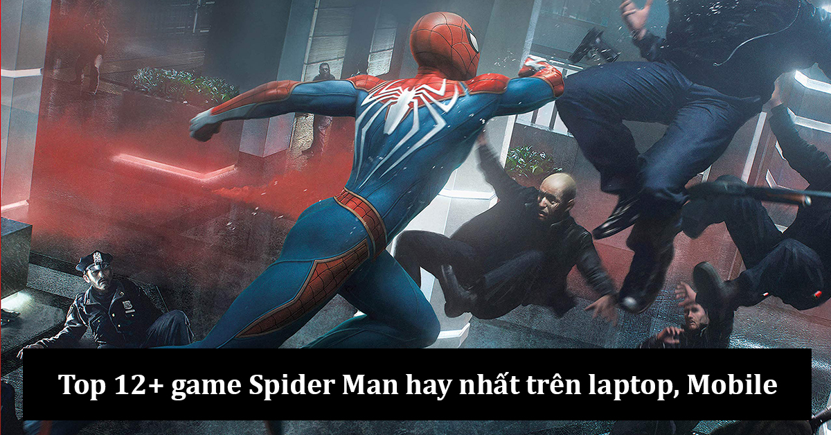 Tổng hợp 12+ game Spider Man hay nhất thời đại