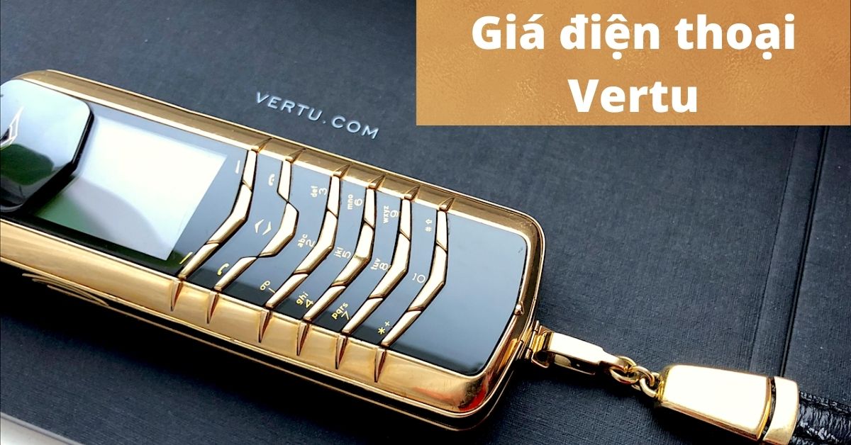 Điện thoại Vertu giá bao nhiêu? Bảng giá điện thoại Vertu cập nhật liên tục mới nhất (20/5/2022)