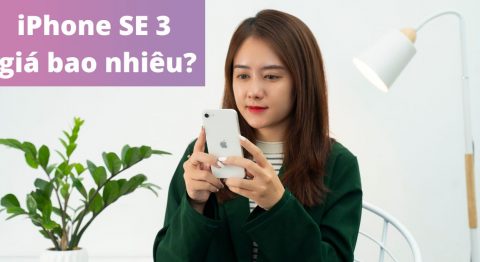 iPhone SE 3 giá bao nhiêu? Giá iPhone SE 2022 cập nhật mới nhất ngày 29/6/2022 iPhone SE 3 giá bao nhiêu