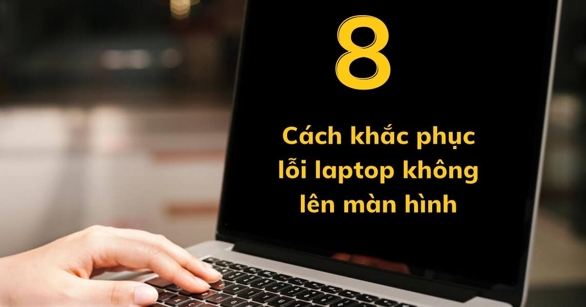 8 cách khắc phục lỗi laptop không lên màn hình – Màn hình đen