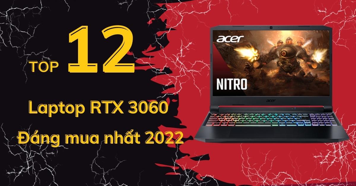 Top 12 mẫu laptop RTX 3060 chơi game đáng mua nhất 2022