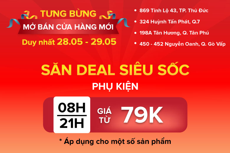 Duy nhất 28 - 29.05: Tưng bừng mở bán cửa hàng mới - Săn deal siêu sốc. Điện thoại / laptop giảm đến 500K , phụ kiện giá từ 79K. 4 phu kien