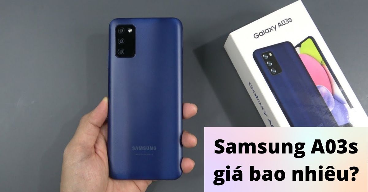 Samsung A03s giá bao nhiêu 2022? Tổng hợp giá Samsung Galaxy A03s chi tiết nhất cho bạn