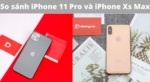 So sánh iPhone 11 Pro và iPhone Xs Max: Sự khác biệt ở đâu? so sánh iphone 11 pro và iphone xs max