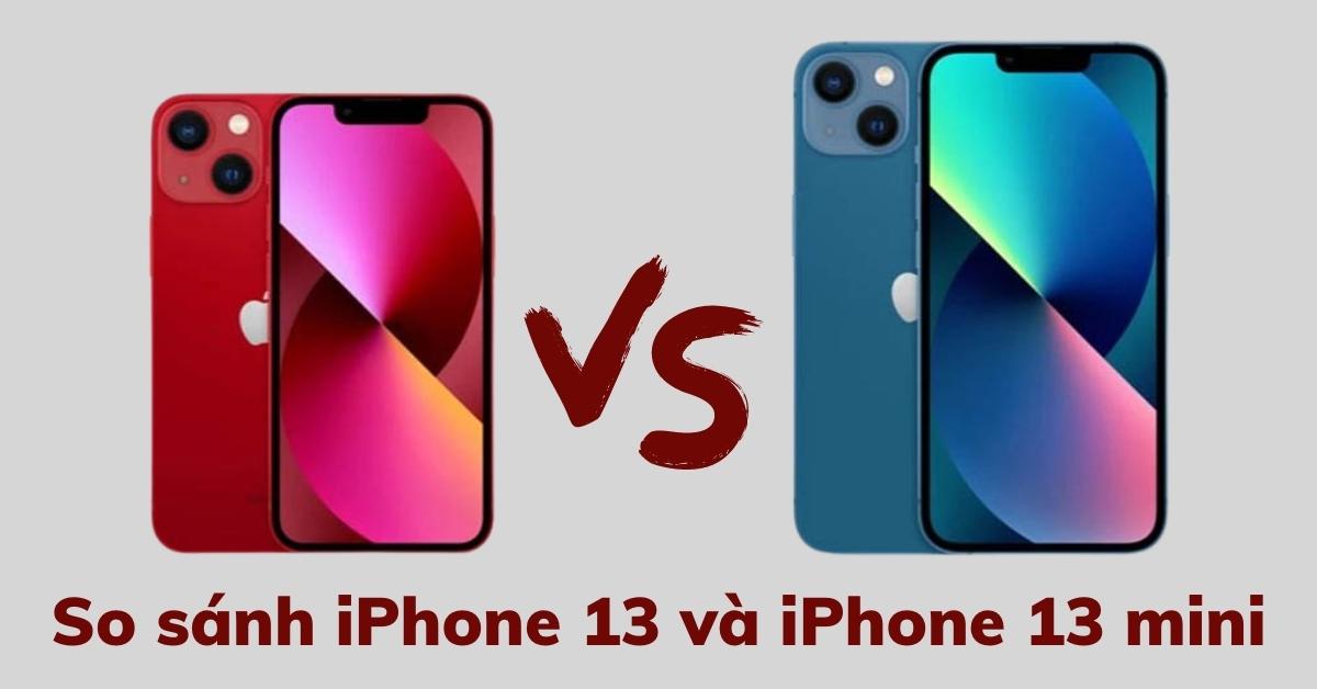 So sánh iPhone 13 và iPhone 13 mini: Sự khác biệt ở đâu?