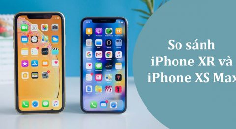 So sánh iPhone XR và iPhone XS Max: Sự khác biệt ở đâu? So sánh iPhone XR và iPhone XS Max