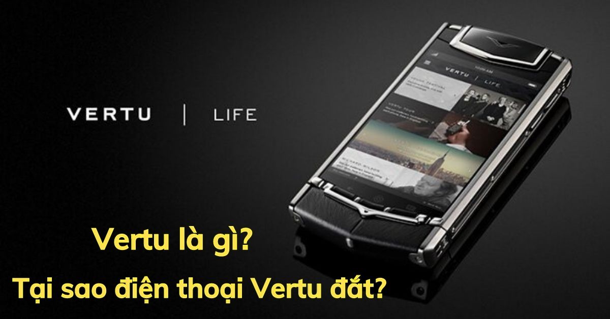 Vertu là gì? Điện thoại VERTU có mấy loại? Tại sao điện thoại Vertu đắt?
