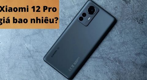 Xiaomi 12 Pro giá bao nhiêu 2022? Tổng hợp bảng giá Xiaomi 12 Pro chi tiết nhất cho bạn Xiaomi 12 Pro giá bao nhiêu