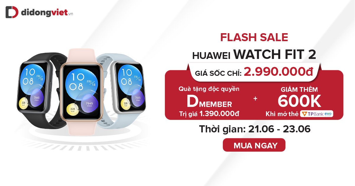 Từ 21.06 – 23.06: Flash sale Đồng hồ thông minh Huawei Watch Fit 2. Nhận ngay bộ quà độc quyền cho Dmember trị giá 1.390.000đ. Giảm thêm 600.000đ khi mở thẻ TP Bank