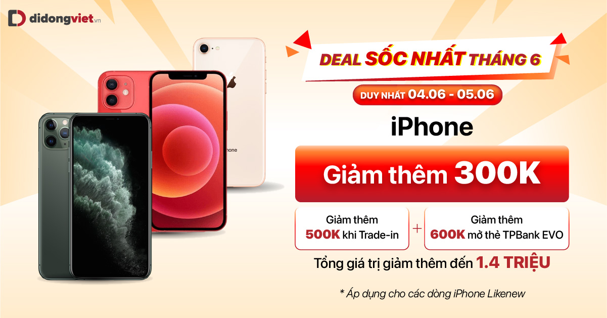 Duy nhất 04 – 05.06: Deal sốc nhất tháng 6 iPhone cũ giảm thêm 300K. Giảm thêm 500K khi trade-in. Giảm thêm 600K khi mở thẻ TPBank EVO.