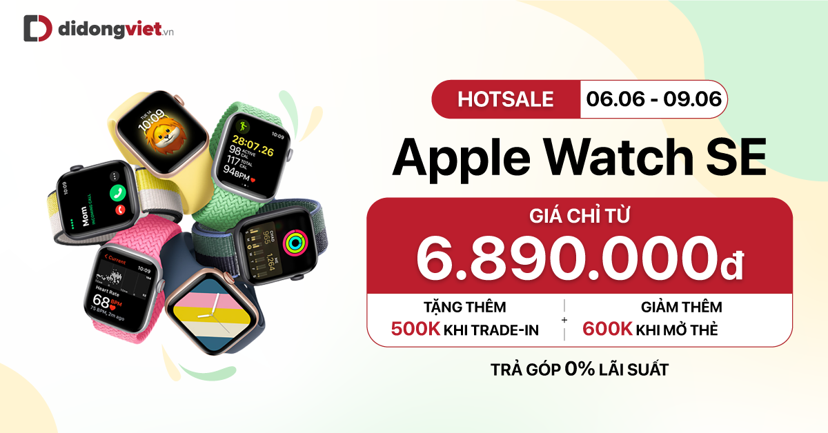 Hotsale: Apple Watch SE giá sốc từ 6.890.000đ. Tặng thêm 500K khi Thu cũ đổi mới. Giảm thêm 600K khi mở thẻ TPBank. Hỗ trợ trả góp 0% lãi suất