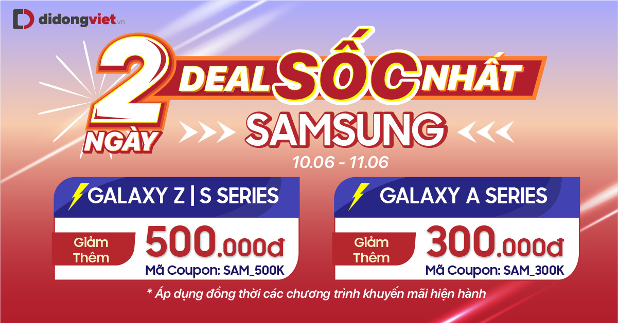 2 ngày deal sốc nhất Samsung: Điện thoại / Máy tính bảng giảm đến 500 ngàn đồng. Trả góp 0% lãi suất.