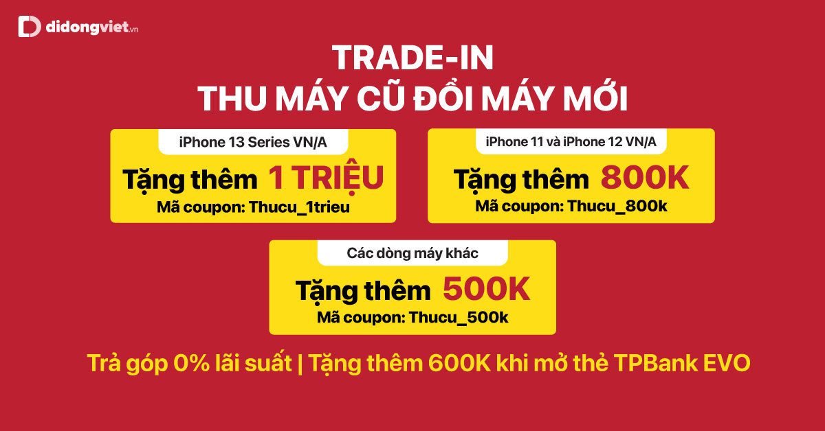 Tháng 7 siêu ưu đãi, Trade-in Thu cũ đổi mới tại Di Động Việt: Giá thu TỐT NHẤT thị trường – Đặc biệt, tặng thêm đến 1 TRIỆU