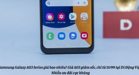 Samsung Galaxy A03 Series giá bao nhiêu? Giá A03 giảm sốc, chỉ từ 1tr99 tại Di Động Việt – Nhiều ưu đãi cực khủng