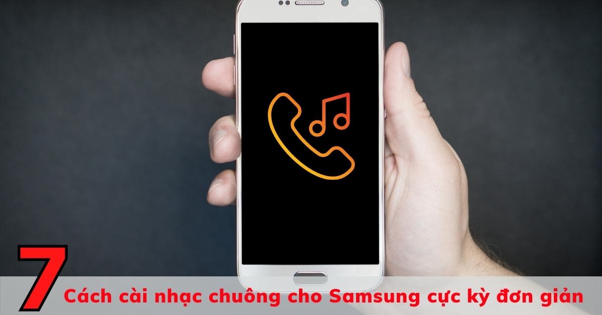 Hướng dẫn 7 cách cài nhạc chuông cho Samsung cực kỳ đơn giản 