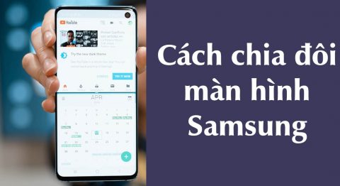 Hướng dẫn 6 cách chia đôi màn hình Samsung cực kỳ đơn giản cho bạn