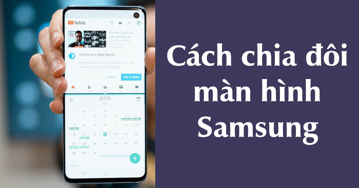 Hướng dẫn 6 cách chia đôi màn hình Samsung cực kỳ đơn giản cho bạn