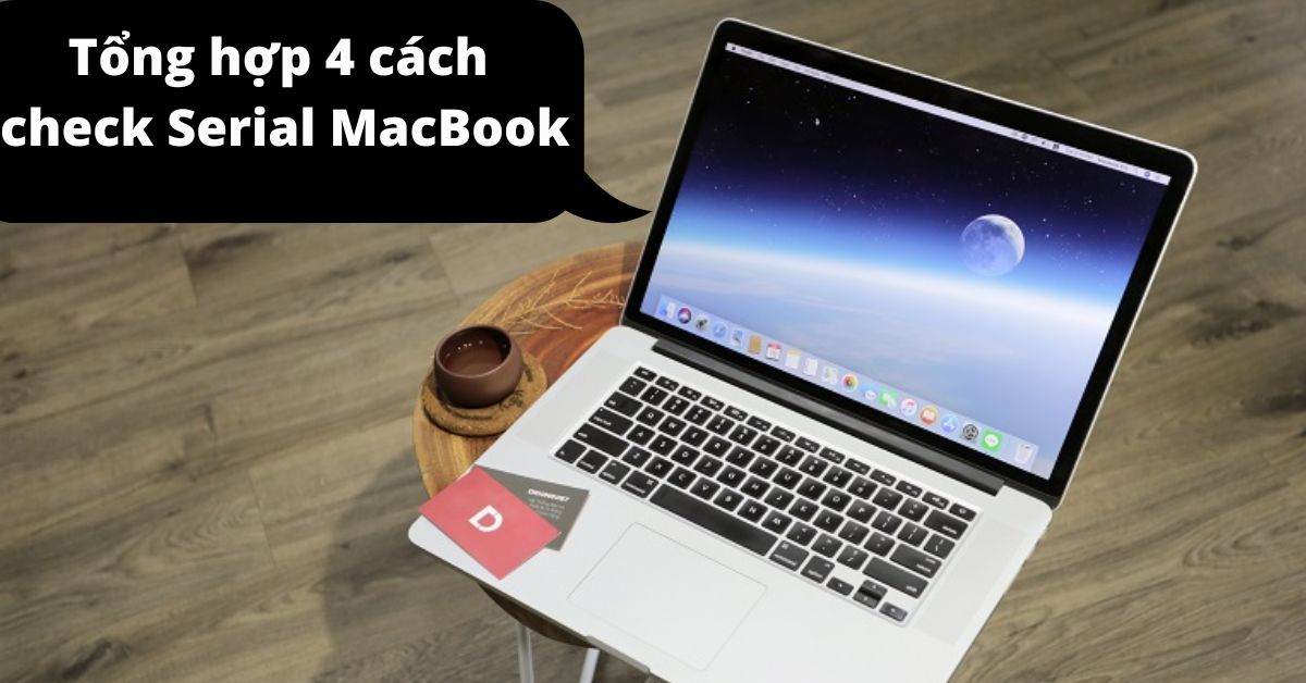 Tổng hợp 4 cách check Serial number MacBook để kiểm tra hàng chính hãng