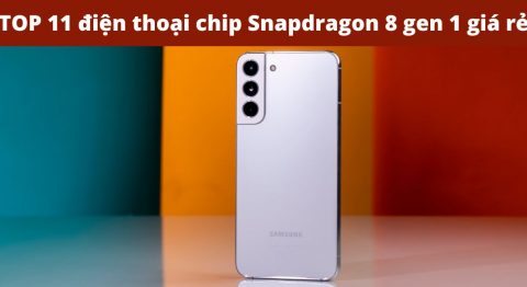 TOP 11 Điện thoại chip Snapdragon 8 gen 1 giá rẻ đáng mua nhất hiện nay (2022) điện thoại chip Snapdragon 8 gen 1 giá rẻ