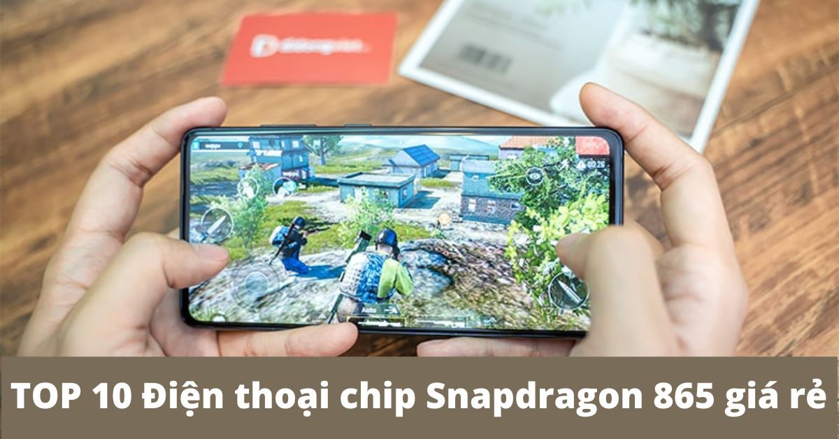 TOP 10 Điện thoại chip Snapdragon 865 giá rẻ đáng mua nhất hiện nay (2022)