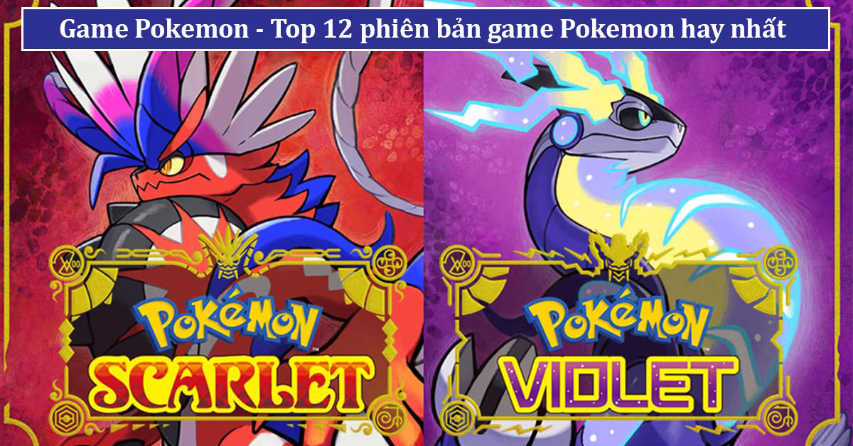 Game Pokemon – Tổng hợp 12 phiên bản Pokemon mà bạn nên chơi