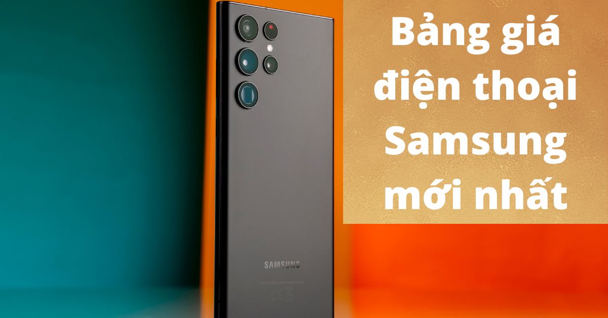 Bảng giá điện thoại Samsung mới nhất 2022 tại Di Động Việt (Cập nhật 11/6)