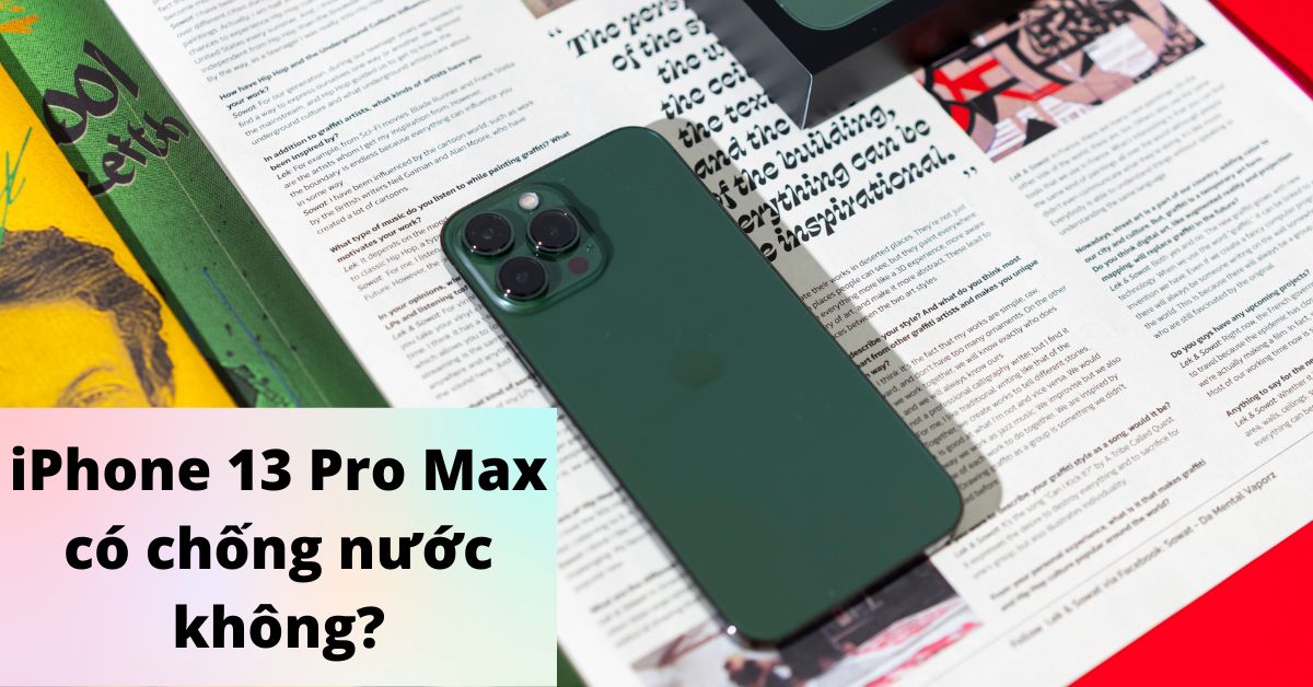 iPhone 13 Pro Max có chống nước không? Vì sao nên mua iPhone 13 Pro Max tại Di Động Việt?