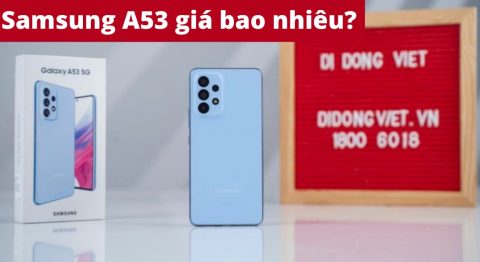 Samsung A53 giá bao nhiêu? Vì sao nên mua tại Di Động Việt? Samsung A53 giá bao nhiêu
