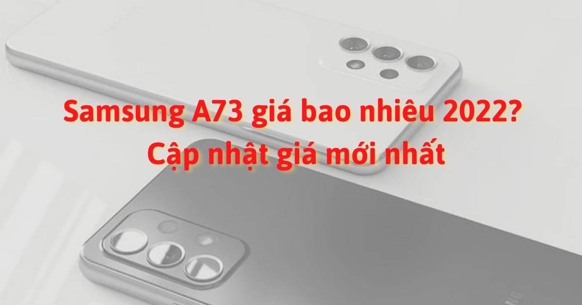 Samsung A73 giá bao nhiêu 2022? Vì sao nên mua tại Di Động Việt?