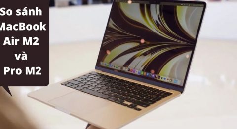 So sánh MacBook Air M2 và Pro M2