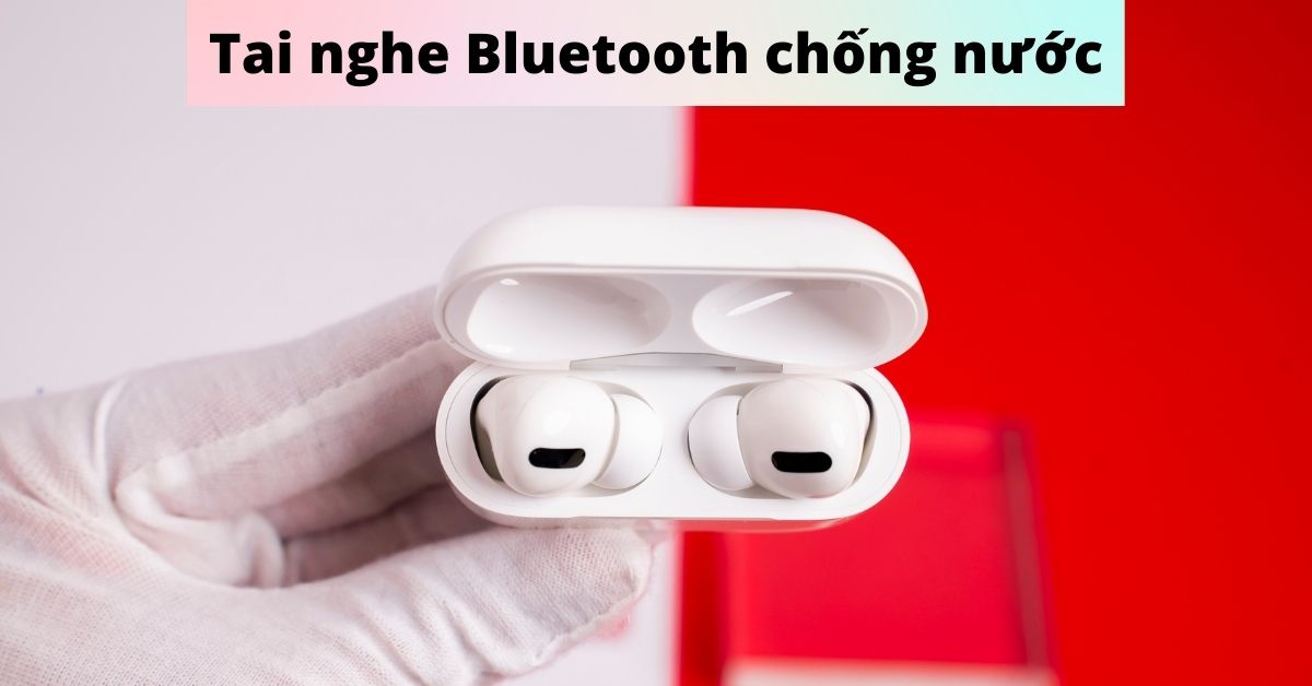 Tìm hiểu tất tần tật về tai nghe Bluetooth chống nước