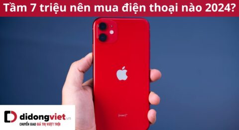 tầm 7 triệu nên mua điện thoại nào 2024