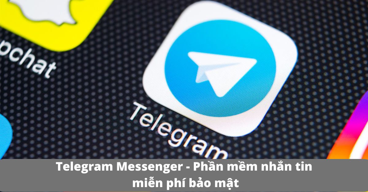 Telegram Messenger – Phần mềm nhắn tin miễn phí bảo mật