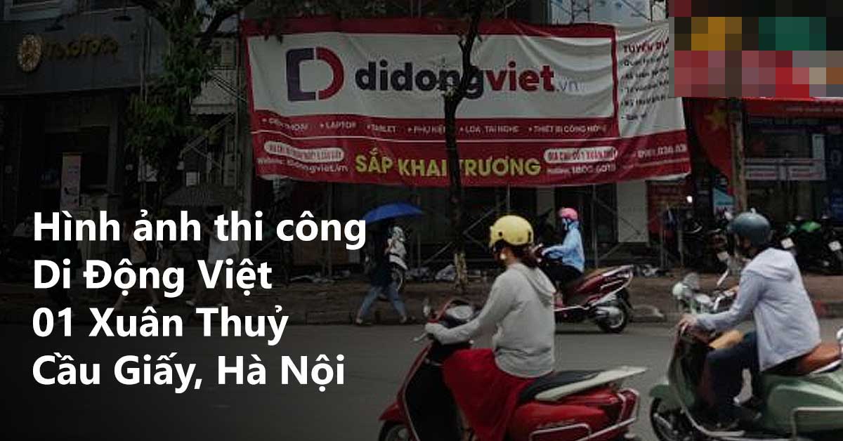 Di Động Việt sắp mở bán cửa hàng mới tại 01 Xuân Thuỷ, Quận Cầu Giấy, Hà Nội. Cập nhật hình ảnh thi công cửa hàng (Cập nhật ngày 24/06/2022)
