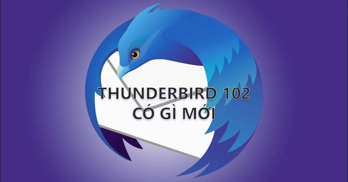 Thunderbird 102: Ứng dụng duyệt Email của Mozilla có gì mới