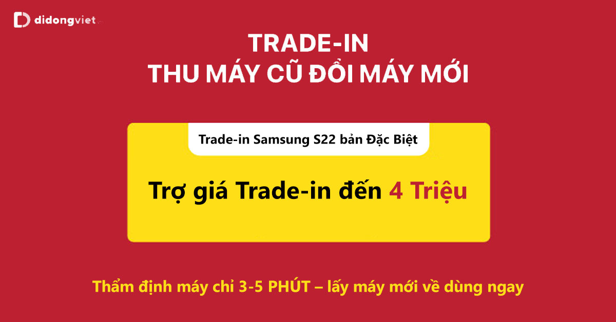 Trade-in Thu cũ đổi mới Samsung S22 tại Di Động Việt: Giá thu TỐT NHẤT thị trường – Đặc biệt trợ giá trade-in 4 triệu khi mua S22 đặc biệt