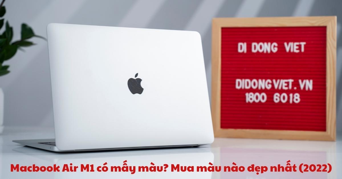 MacBook Air M1 có mấy màu? Mua màu nào đẹp và phù hợp với mệnh của bạn nhất?