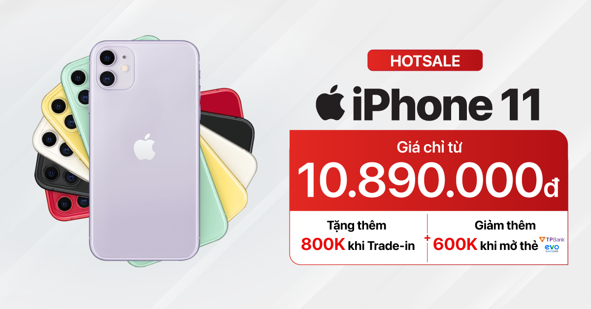 Hotsale: iPhone 11 VN/A giá chỉ từ 10.890.000đ. Đặc biệt, tặng thêm 800K khi Trade-in. Giảm thêm 600K qua TPBank EVO. Hỗ trợ trả góp cùng nhiều ưu đãi khác cực hấp dẫn