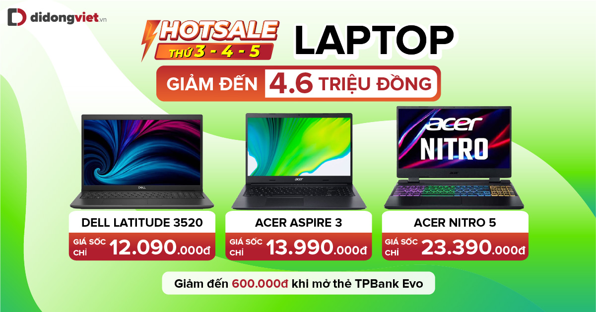 Hotsale Laptop thứ 3 -thứ 4- thứ 5: Giảm đến 4,6 triệu đồng. giá chỉ từ 11.990.000đ. Giảm thêm 600.000đ khi mở thẻ TPBank. Bảo hành 12 tháng
