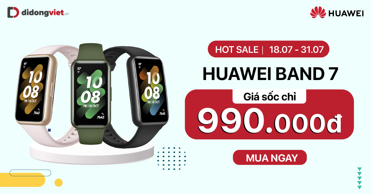 Hotsale Huawei Band 7: từ 18.07 – 31.07 – giá sốc chỉ 990.000đ. Bảo hành 12 tháng, giao hàng nhanh trong 1 giờ